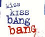 Kiss Kiss Bang Bang